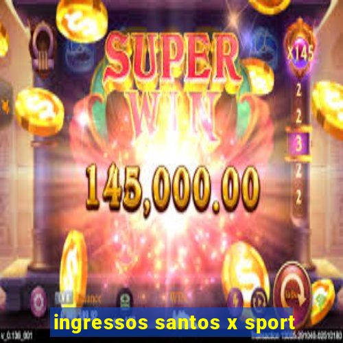 ingressos santos x sport